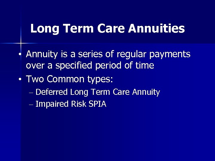 Long Term Care Annuities • Annuity is a series of regular payments over a