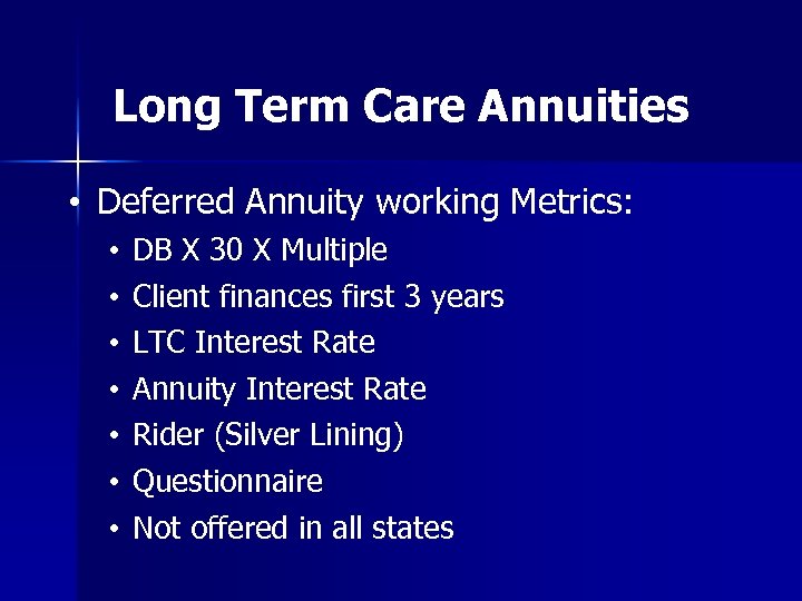 Long Term Care Annuities • Deferred Annuity working Metrics: • • DB X 30