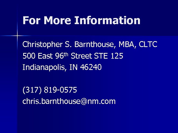 For More Information Christopher S. Barnthouse, MBA, CLTC 500 East 96 th Street STE