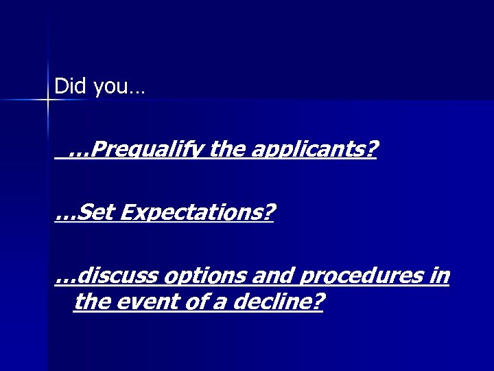 Did you… …Prequalify the applicants? …Set Expectations? …discuss options and procedures in the event