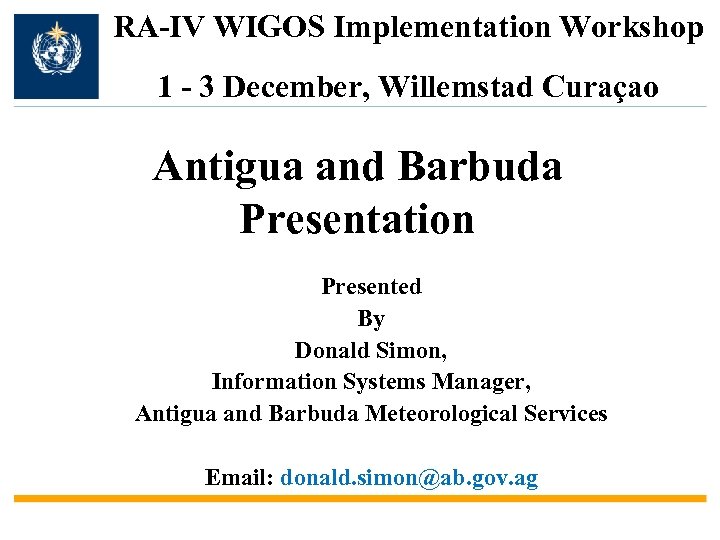 RA-IV WIGOS Implementation Workshop 1 - 3 December, Willemstad Curaçao Antigua and Barbuda Presentation