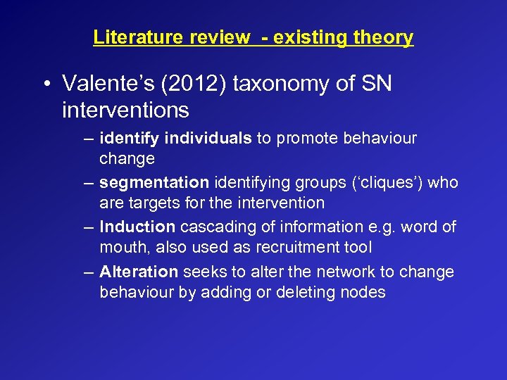 Literature review - existing theory • Valente’s (2012) taxonomy of SN interventions – identify