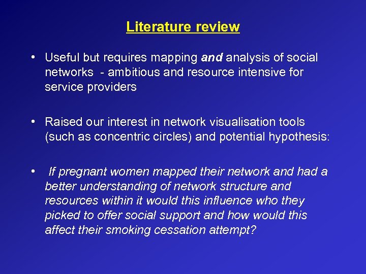 Literature review • Useful but requires mapping and analysis of social networks - ambitious