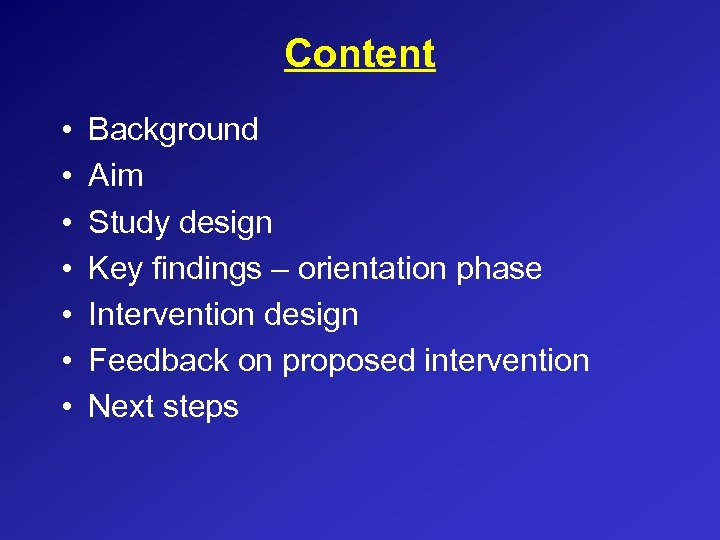 Content • • Background Aim Study design Key findings – orientation phase Intervention design