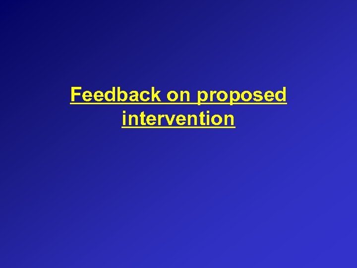 Feedback on proposed intervention 