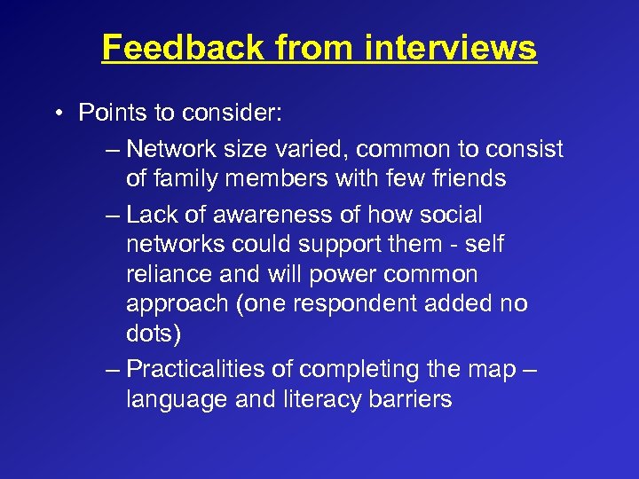 Feedback from interviews • Points to consider: – Network size varied, common to consist