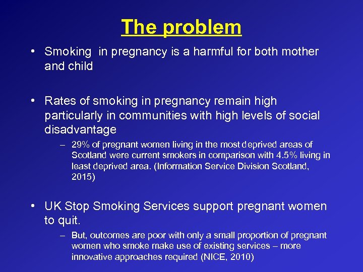 The problem • Smoking in pregnancy is a harmful for both mother and child