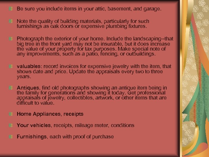 Be sure you include items in your attic, basement, and garage. Note the quality