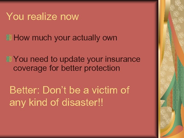 You realize now How much your actually own You need to update your insurance