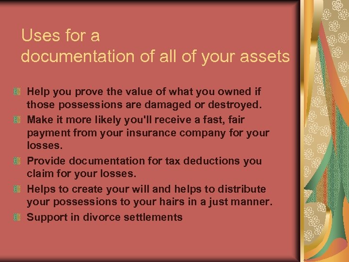 Uses for a documentation of all of your assets Help you prove the value