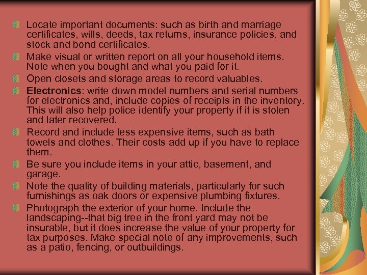 Locate important documents: such as birth and marriage certificates, wills, deeds, tax returns, insurance