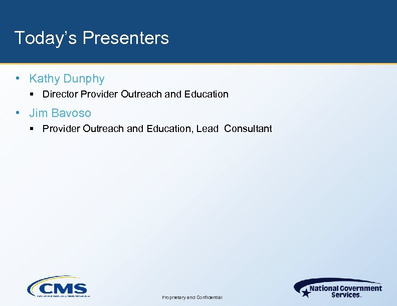 Today’s Presenters • Kathy Dunphy § Director Provider Outreach and Education • Jim Bavoso