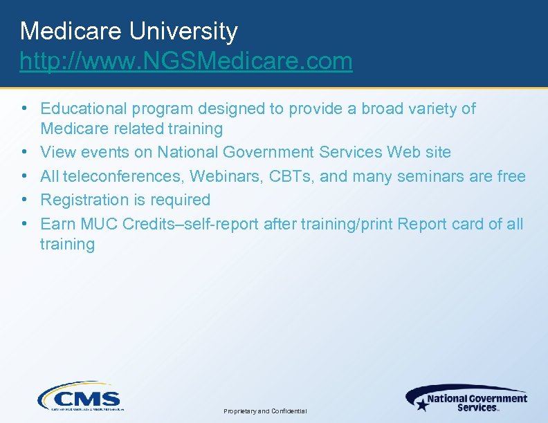 Medicare University http: //www. NGSMedicare. com • Educational program designed to provide a broad