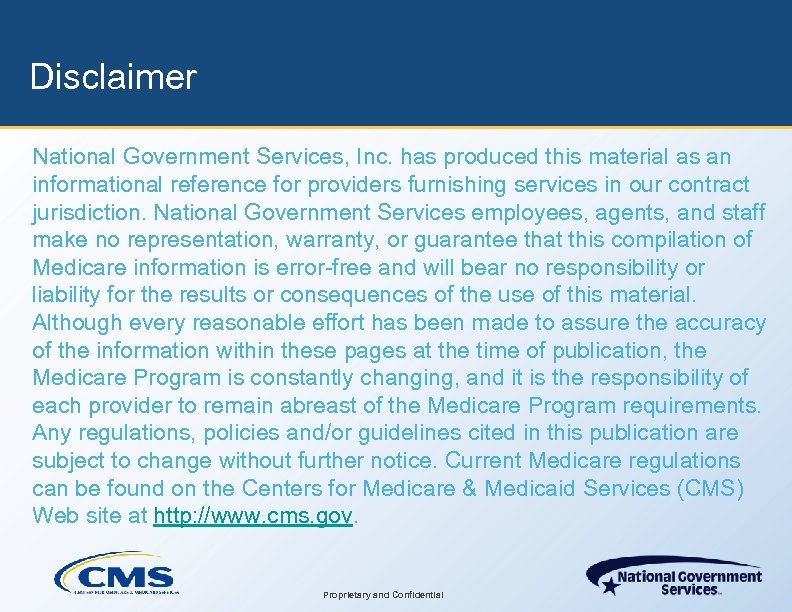 Disclaimer National Government Services, Inc. has produced this material as an informational reference for