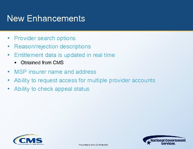 New Enhancements • Provider search options • Reason/rejection descriptions • Entitlement data is updated