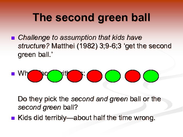 The second green ball n Challenge to assumption that kids have structure? Matthei (1982)