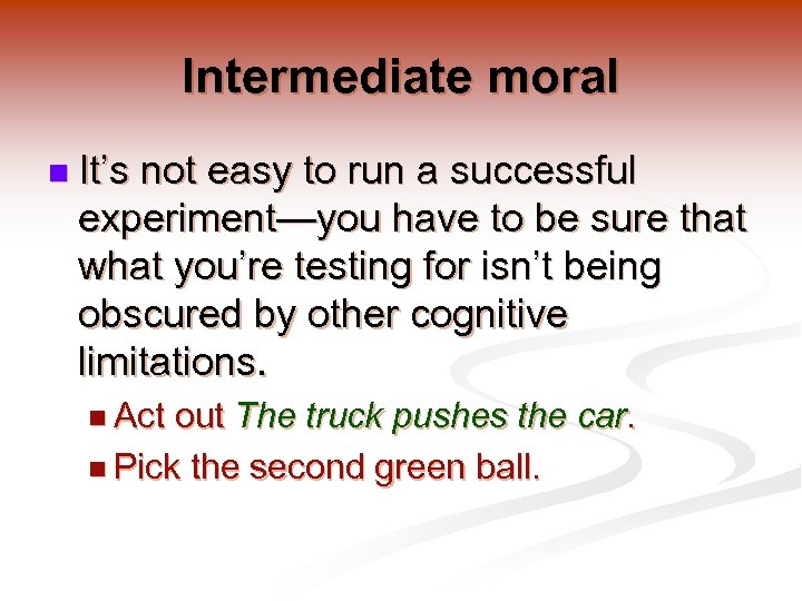 Intermediate moral n It’s not easy to run a successful experiment—you have to be