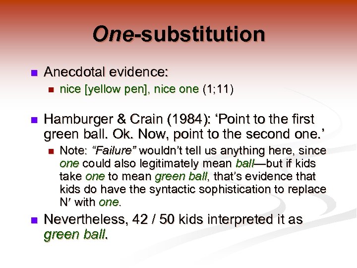 One-substitution n Anecdotal evidence: n n Hamburger & Crain (1984): ‘Point to the first