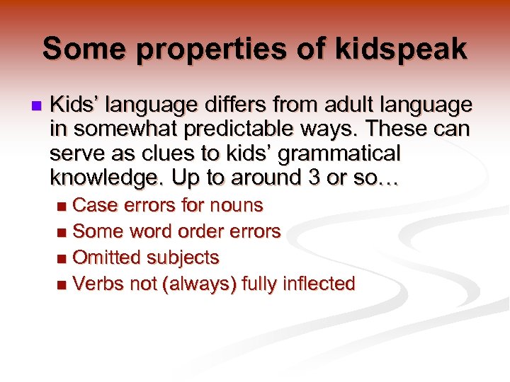 Some properties of kidspeak n Kids’ language differs from adult language in somewhat predictable