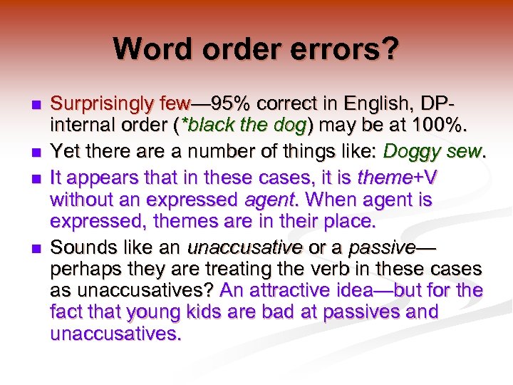 Word order errors? n n Surprisingly few— 95% correct in English, DPinternal order (*black