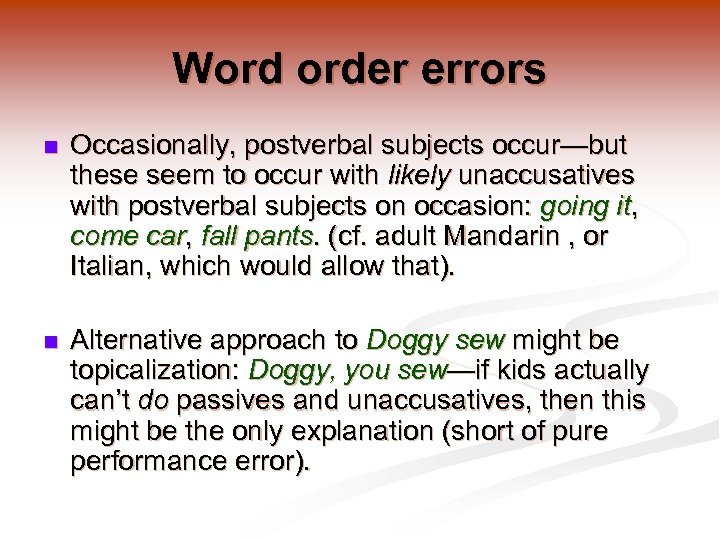 Word order errors n Occasionally, postverbal subjects occur—but these seem to occur with likely