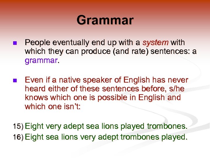 Grammar n People eventually end up with a system with which they can produce