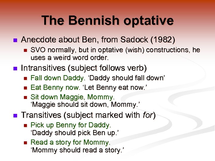 The Bennish optative n Anecdote about Ben, from Sadock (1982) n n Intransitives (subject