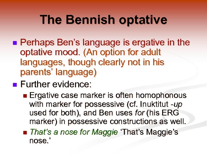 The Bennish optative Perhaps Ben’s language is ergative in the optative mood. (An option