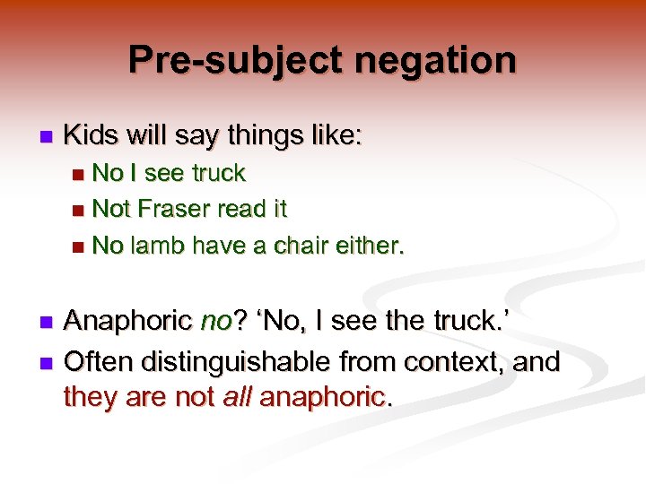 Pre-subject negation n Kids will say things like: No I see truck n Not