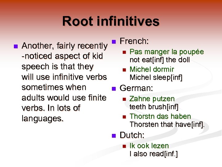 Root infinitives n Another, fairly recently -noticed aspect of kid speech is that they