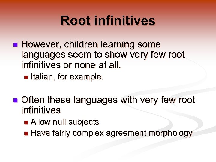 Root infinitives n However, children learning some languages seem to show very few root