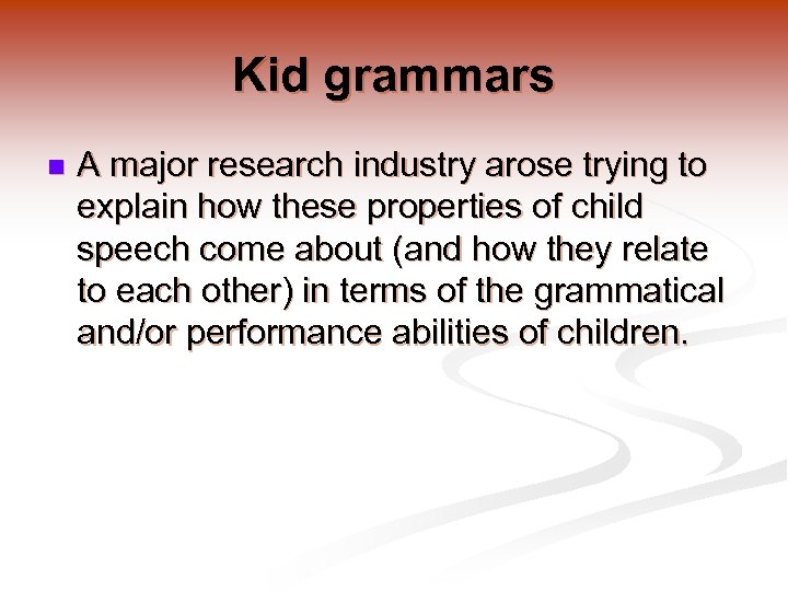 Kid grammars n A major research industry arose trying to explain how these properties