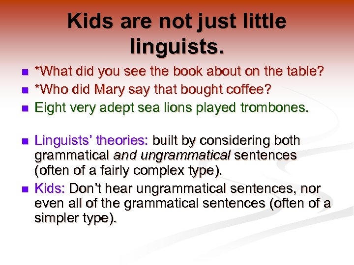 Kids are not just little linguists. n n n *What did you see the