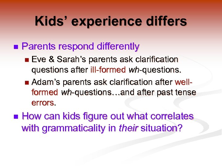 Kids’ experience differs n Parents respond differently Eve & Sarah’s parents ask clarification questions