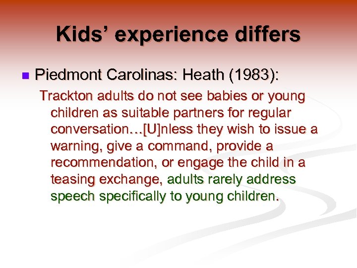 Kids’ experience differs n Piedmont Carolinas: Heath (1983): Trackton adults do not see babies