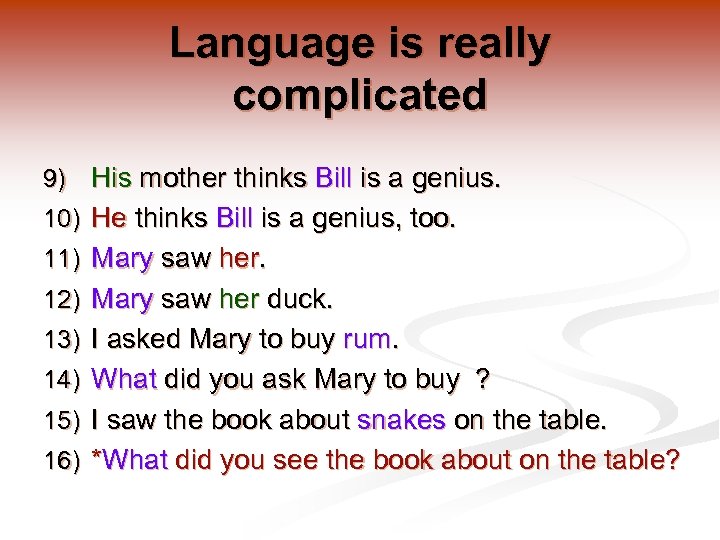 Language is really complicated 9) His mother thinks Bill is a genius. 10) He