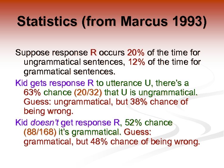 Statistics (from Marcus 1993) Suppose response R occurs 20% of the time for ungrammatical