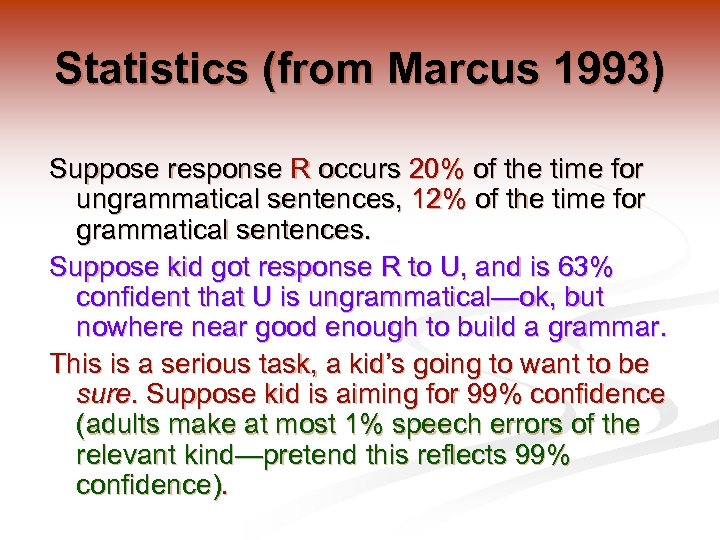 Statistics (from Marcus 1993) Suppose response R occurs 20% of the time for ungrammatical