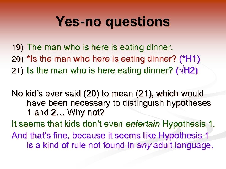 Yes-no questions 19) The man who is here is eating dinner. 20) *Is the