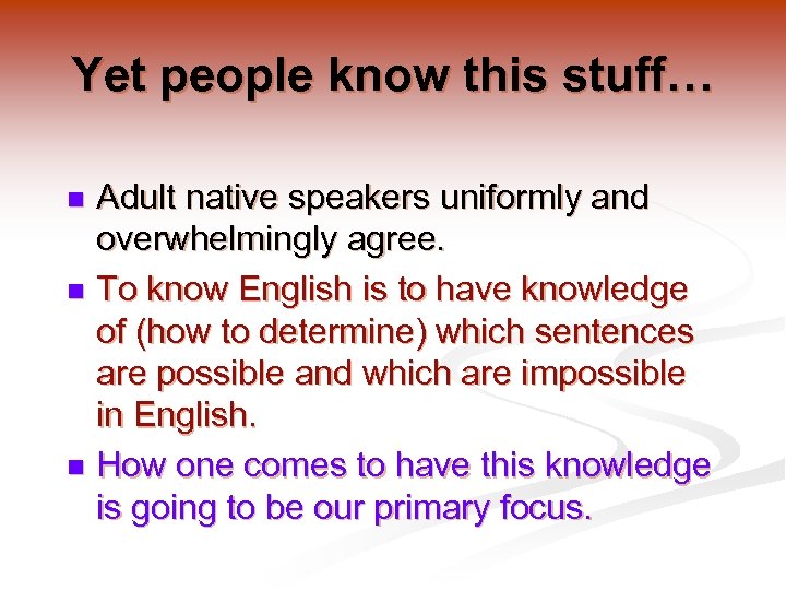 Yet people know this stuff… Adult native speakers uniformly and overwhelmingly agree. n To