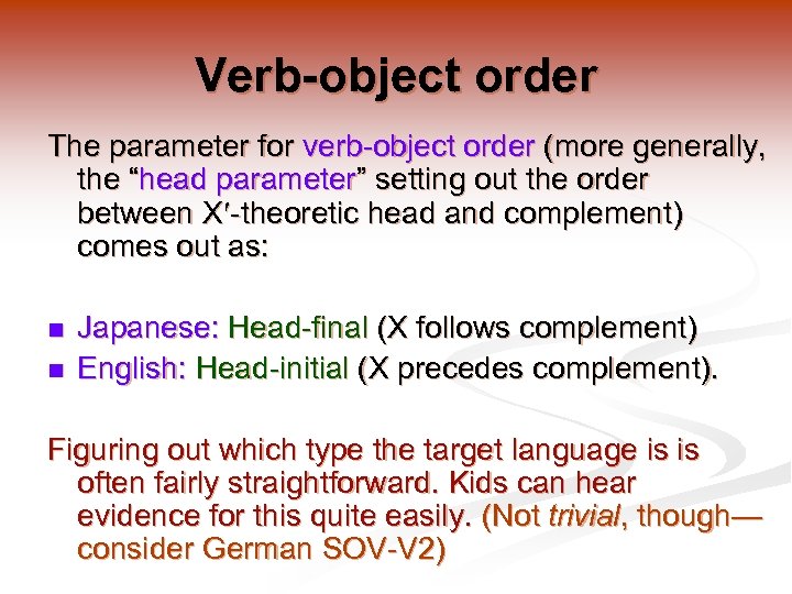 Verb-object order The parameter for verb-object order (more generally, the “head parameter” setting out