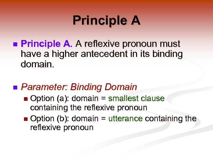 Principle A n Principle A. A reflexive pronoun must have a higher antecedent in