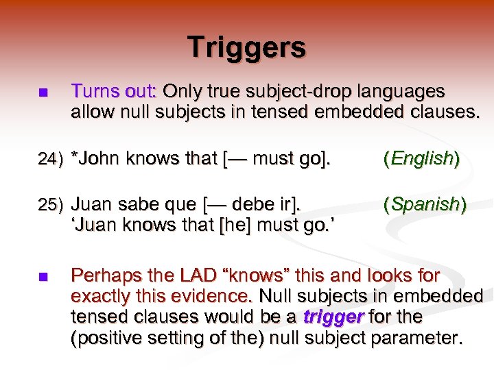 Triggers n Turns out: Only true subject-drop languages allow null subjects in tensed embedded