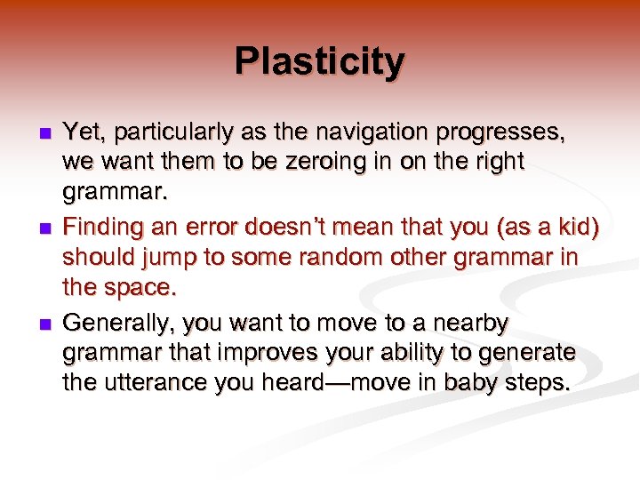 Plasticity n n n Yet, particularly as the navigation progresses, we want them to