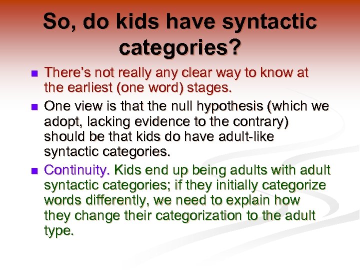 So, do kids have syntactic categories? n n n There’s not really any clear