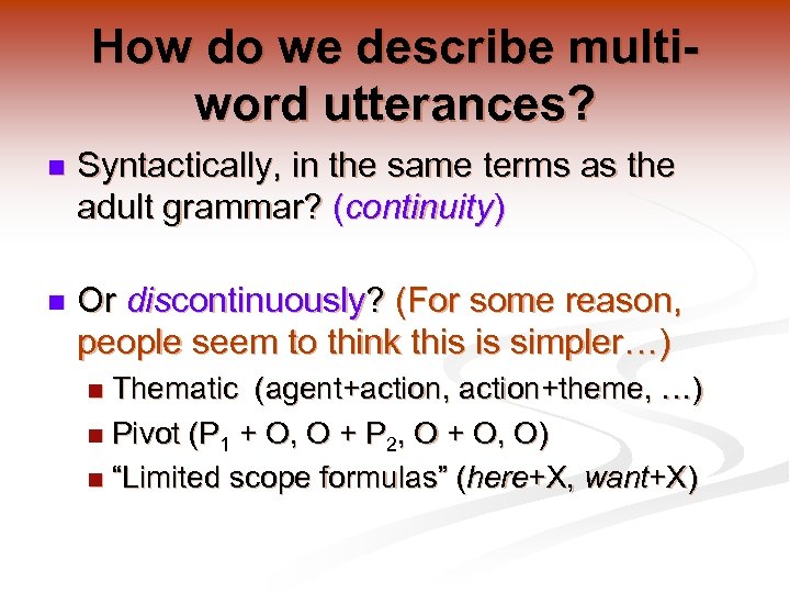 How do we describe multiword utterances? n Syntactically, in the same terms as the