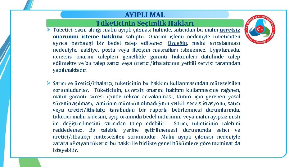 AYIPLI MAL Tüketicinin Seçimlik Hakları Ø Tüketici, satın aldığı malın ayıplı çıkması halinde, satıcıdan