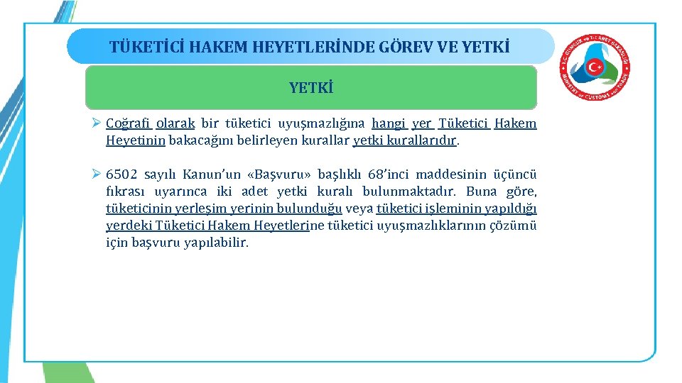 TÜKETİCİ HAKEM HEYETLERİNDE GÖREV VE YETKİ Ø Coğrafi olarak bir tüketici uyuşmazlığına hangi yer