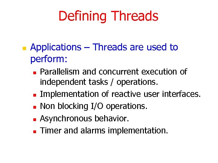 Defining Threads n Applications – Threads are used to perform: n n n Parallelism