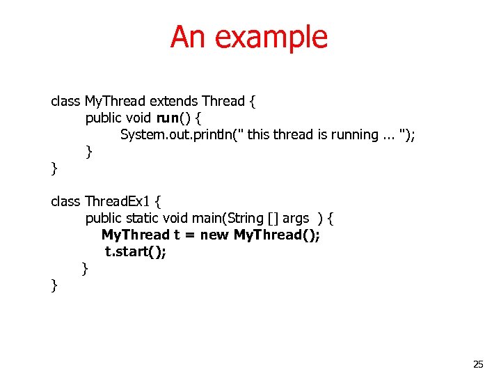 An example class My. Thread extends Thread { public void run() { System. out.